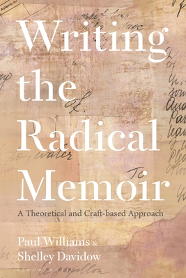 Coperta cărții 'Writing the Radical Memoir: A Theoretical and Craft-Based Approach - Paul Williams'