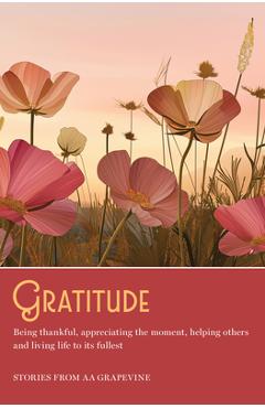 Coperta cărții 'Gratitude: Being Thankful, Appreciating the Moment, Helping Others, and Living Life to the Fullest - Aa Grapevine'
