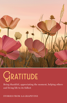 Coperta cărții 'Gratitude: Being Thankful, Appreciating the Moment, Helping Others, and Living Life to the Fullest - Aa Grapevine'