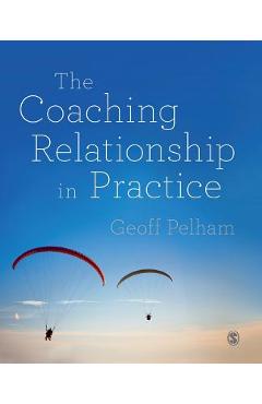 Coperta cărții 'The Coaching Relationship in Practice - Geoff Pelham'