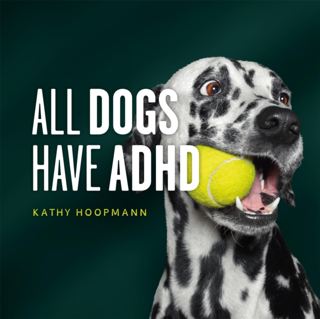 Coperta cărții 'All Dogs Have ADHD: An Affirming Introduction to ADHD - Kathy Hoopmann'