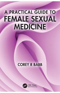 Coperta cărții 'A Practical Guide to Female Sexual Medicine - Corey R. Babb'