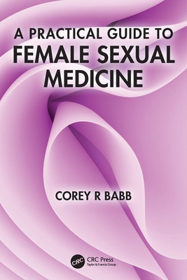 Coperta cărții 'A Practical Guide to Female Sexual Medicine - Corey R. Babb'