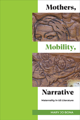 Coperta cărții 'Mothers, Mobility, Narrative: Maternality in US Literature - Mary Jo Bona'