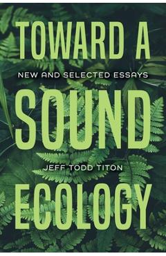 Coperta cărții 'Toward a Sound Ecology: New and Selected Essays - Jeff Todd Titon'