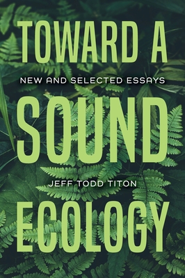 Coperta cărții 'Toward a Sound Ecology: New and Selected Essays - Jeff Todd Titon'