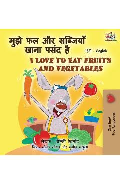 Coperta cărții 'I Love to Eat Fruits and Vegetables (Hindi English Bilingual Books for Kids) - Shelley Admont'