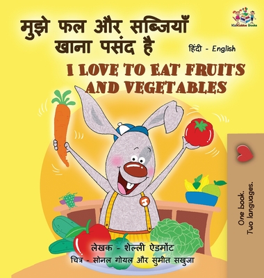 Coperta cărții 'I Love to Eat Fruits and Vegetables (Hindi English Bilingual Books for Kids) - Shelley Admont'