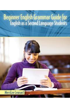 Coperta cărții 'Beginner English Grammar Guide for English as a Second Language Students -'