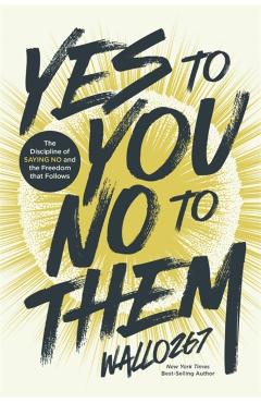 Coperta cărții 'Yes to You, No to Them: The Discipline of Saying No and the Freedom That Follows -'