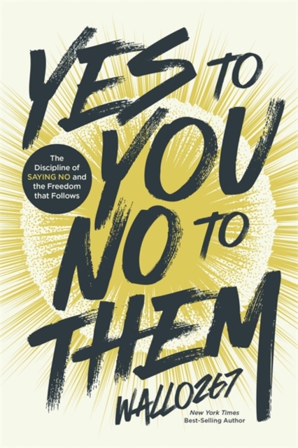 Coperta cărții 'Yes to You, No to Them: The Discipline of Saying No and the Freedom That Follows -'