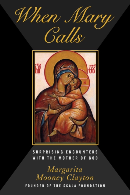 Coperta cărții 'When Mary Calls: Surprising Encounters with the Mother of God - Margarita Mooney Clayton'