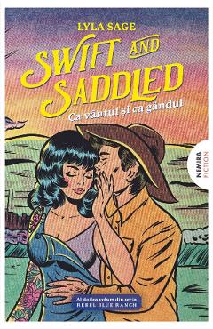 Coperta cărții 'Swift and Saddled. Ca vântul și ca gândul. Seria Rebel Blue Ranch Vol.2 - Lyla Sage'