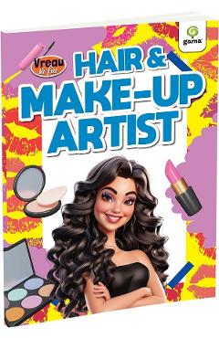 Coperta cărții 'Vreau să fiu: Hair and make-up artist'