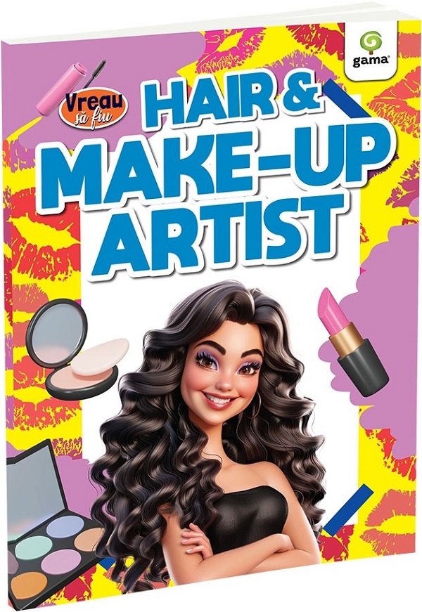 Coperta cărții 'Vreau să fiu: Hair and make-up artist'