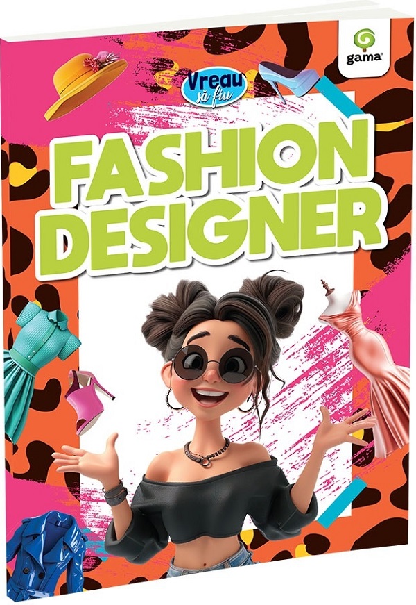 Coperta cărții 'Vreau să fiu: Fashion designer'