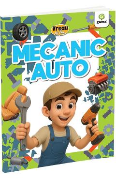 Vreau sa fiu: Mecanic auto