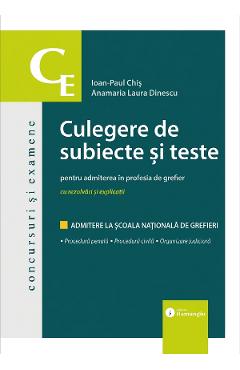 Culegere de subiecte si teste pentru admiterea in profesia de grefier - Ioan-Paul Chis, Anamaria Laura Dinescu