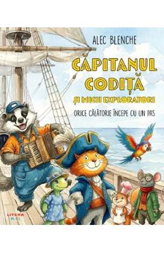 Coperta cărții 'Căpitanul Codiță și micii exploratori. Orice călătorie începe cu un pas - Alec Blenche'