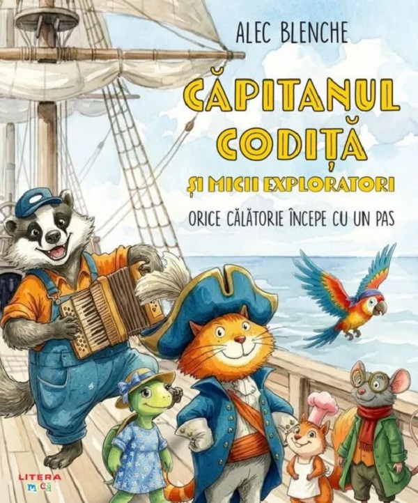 Coperta cărții 'Căpitanul Codiță și micii exploratori. Orice călătorie începe cu un pas - Alec Blenche'