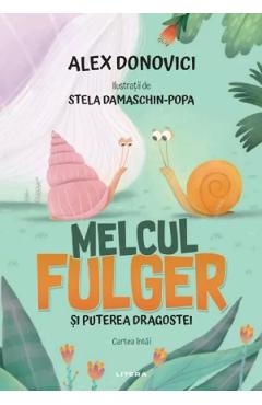 Coperta cărții 'Melcul Fulger și puterea dragostei. Cartea întâi - Alex Donovici'