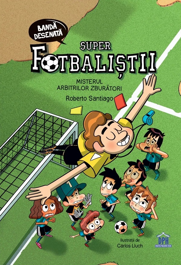 Coperta cărții 'Super fotbaliștii. Misterul arbitrilor zburători - Roberto Santiago'