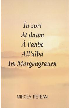 In zori. At dawn. A l aube. All alba. Im Morgengrauen Ed.2 - Mircea Petean