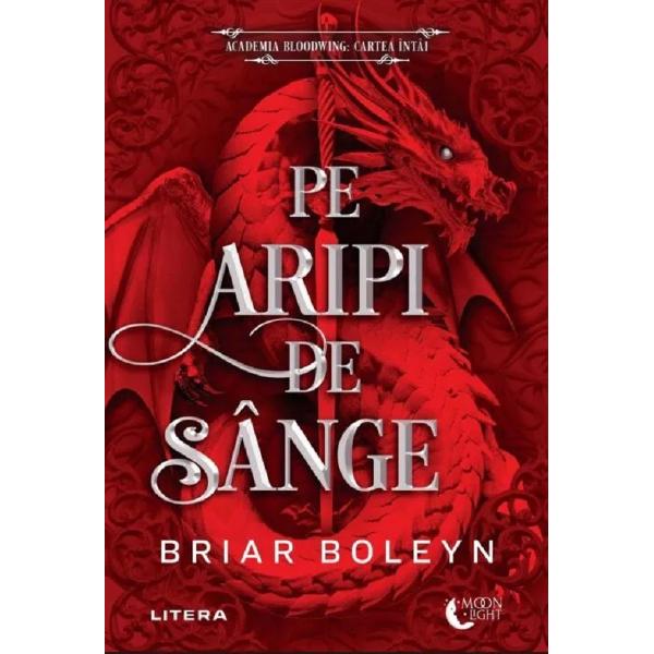 Pe aripi de sange. Seria Academia Bloodwing Cartea 1 - Briar Boleyn