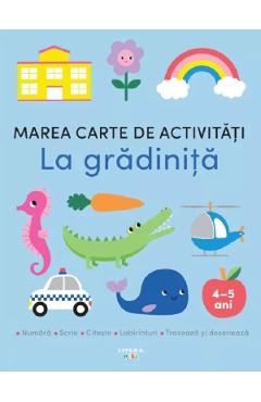 Coperta cărții 'Marea carte de activități. La grădiniță 4-5 ani'