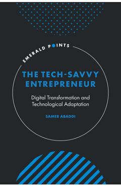 Coperta cărții 'The Tech-Savvy Entrepreneur: Digital Transformation and Technological Adaptation - Samer Abaddi'