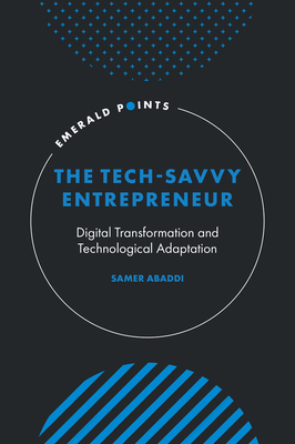 Coperta cărții 'The Tech-Savvy Entrepreneur: Digital Transformation and Technological Adaptation - Samer Abaddi'