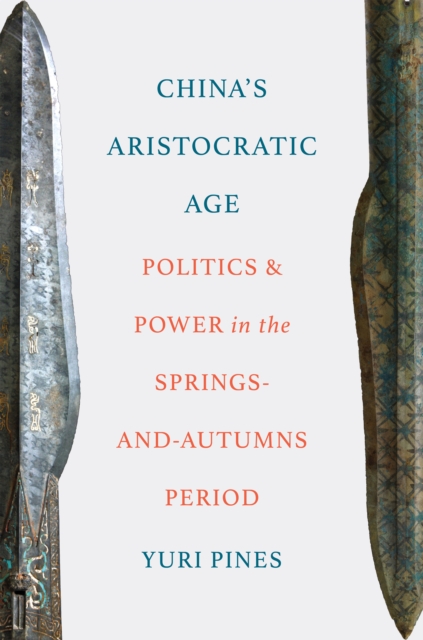 Coperta cărții 'China's Aristocratic Age: Politics and Power in the Springs-And-Autumns Period - Yuri Pines'