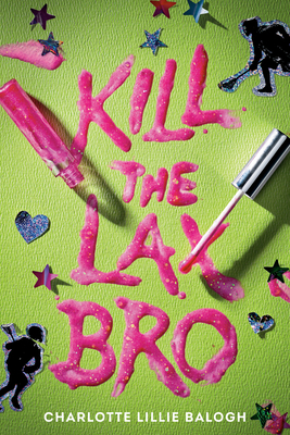 Coperta cărții 'Kill the Lax Bro - Charlotte Lillie Balogh'