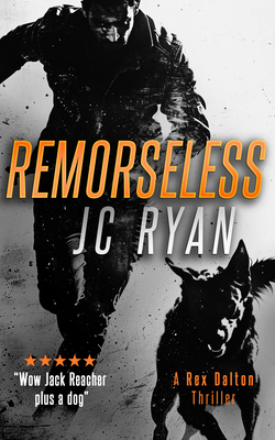 Coperta cărții 'Remorseless: A Rex Dalton Thriller - J. C. Ryan'