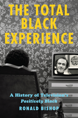 Coperta cărții 'The Total Black Experience: A History of Television's Positively Black - Ronald Bishop'
