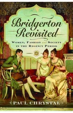 Coperta cărții 'Bridgerton Revisited: Women, Fashion & Society in the Regency Period - Paul Chrystal'