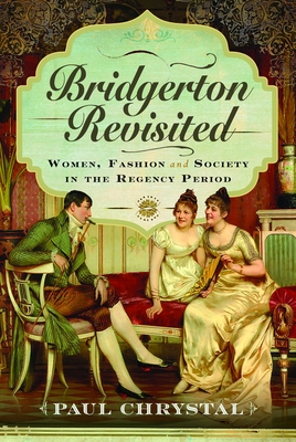 Coperta cărții 'Bridgerton Revisited: Women, Fashion & Society in the Regency Period - Paul Chrystal'