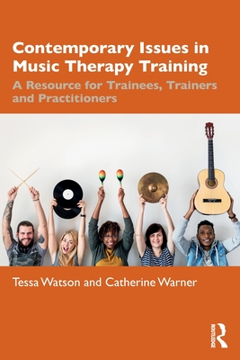 Coperta cărții 'Contemporary Issues in Music Therapy Training: A Resource for Trainees, Trainers and Practitioners - Tessa Watson'
