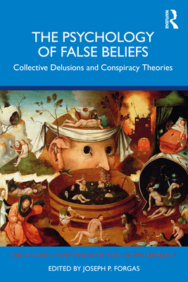 Coperta cărții 'The Psychology of False Beliefs: Collective Delusions and Conspiracy Theories - Joseph P. Forgas'