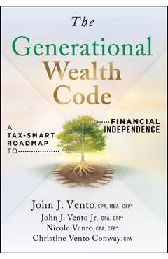 Coperta cărții 'The Generational Wealth Code: A Tax-Smart Roadmap to Financial Independence - John J. Vento'