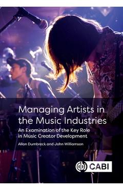 Coperta cărții 'Managing Artists in the Music Industries: An Examination of the Key Role in Music Creator Development - Allan Dumbreck'