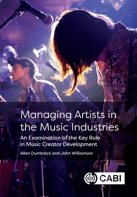 Coperta cărții 'Managing Artists in the Music Industries: An Examination of the Key Role in Music Creator Development - Allan Dumbreck'