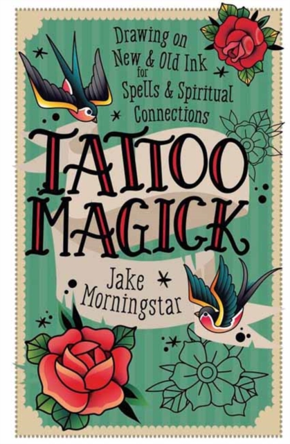Coperta cărții 'Tattoo Magick: Drawing on New and Old Ink for Spells and Spiritual Connections - Jake Morningstar'