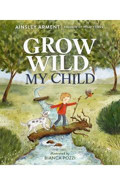 Coperta cărții 'Grow Wild, My Child - Ainsley Arment'