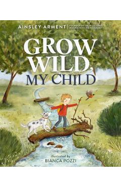 Grow Wild, My Child - Ainsley Arment