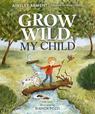 Coperta cărții 'Grow Wild, My Child - Ainsley Arment'