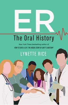 Coperta cărții 'Er: The Oral History - Lynette Rice'