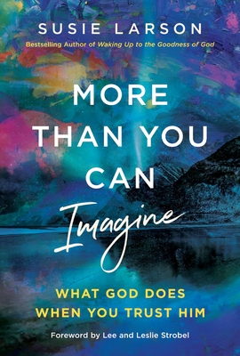 Coperta cărții 'More Than You Can Imagine: What God Does When You Trust Him - Susie Larson'