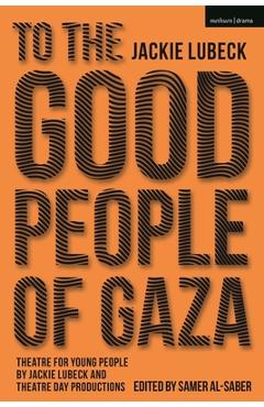 Coperta cărții 'To the Good People of Gaza: Theatre for Young People by Jackie Lubeck and Theatre Day Productions - Jackie Lubeck'