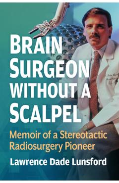 Coperta cărții 'Brain Surgeon Without a Scalpel: Memoir of a Neurosurgical Pioneer - Lawrence Dade Lunsford'